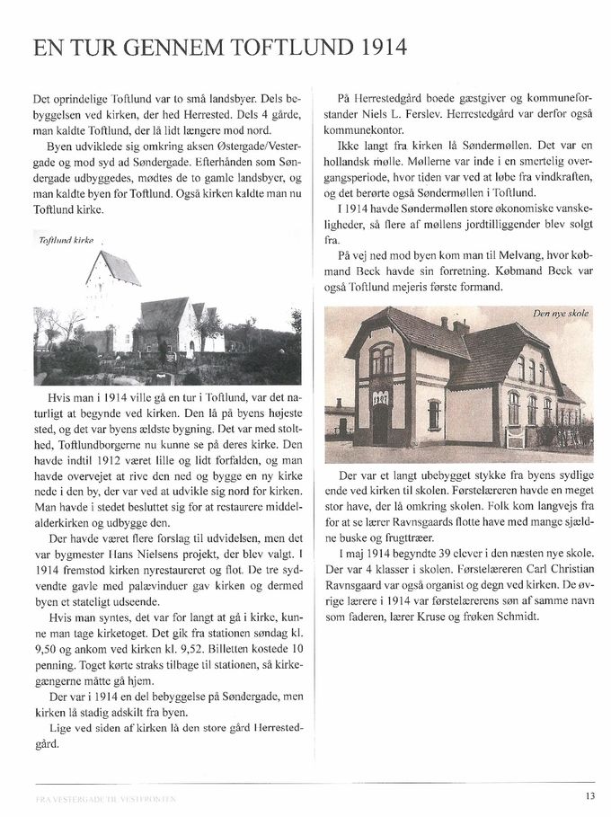 Bogen begynder med en tur gennem Toftlund, som byen så ud i 1914.  Der er mange fine billeder af gader og huse fra den tid. Der er også en beskrivelse af Stenderup, Ørderup og Allerup.